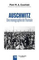 Couverture du livre « Auschwitz : Une monographie de l'humain » de Piotr Mateusz Cywinski aux éditions Calmann-levy