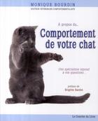 Couverture du livre « À propos du comportement de votre chat ; une spécialiste répond à vos questions » de Monique Bourdin aux éditions Courrier Du Livre
