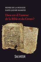 Couverture du livre « Dieu est-il l'auteur de la Bible et du Coran ? » de Saeid Jazari Mamoei et Henri De La Hougue aux éditions Salvator