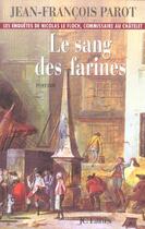 Couverture du livre « Les enquêtes de Nicolas Le Floch Tome 6 : le sang des farines » de Jean-Francois Parot aux éditions Lattes