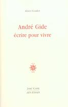 Couverture du livre « Andre gide, ecrire pour vivre » de Alain Goulet aux éditions Corti