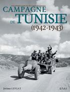Couverture du livre « Campagne de Tunisie ; 1942-1943 ; une épopée oubliée de l'armée d'Afrique » de Jerome Leygat aux éditions Etai