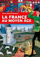 Couverture du livre « La France au Moyen âge » de Sophie Brouquet aux éditions Ouest France