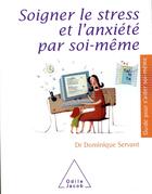Couverture du livre « Soigner le stress et l'anxiété par soi-même » de Dominique Servant aux éditions Odile Jacob