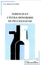 Couverture du livre « Ferenczi et l'école hongroise de psychanalyse » de Eva Brabant-Gerô aux éditions L'harmattan