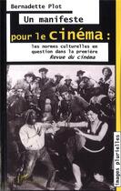 Couverture du livre « Un manifeste pour le cinéma ; les normes culturelles en question dans la première Revue du cinéma » de Bernadette Plot aux éditions L'harmattan