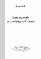 Couverture du livre « Lettre pastorale aux catholiques d'Irlande » de Benoit Xvi aux éditions Tequi