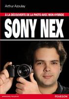 Couverture du livre « À la découverte de la photo avec mon hybride Sony Nex » de Arthur Azoulay aux éditions Pearson