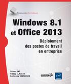 Couverture du livre « Windows 8.1 et Office 2013 ; déploiement des postes de travail en entreprise » de Freddy Elmaleh et Olivier Bat et Guillaume Desfarges aux éditions Eni