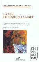 Couverture du livre « LA VIE, LE DÉSIR ET LA MORT : Approche psychanalytique du sida » de Marie-Françoise Brunet-Lourdin aux éditions L'harmattan