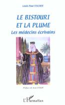 Couverture du livre « Le bistouri et la plume - les medecins ecrivains - dictionnaire-anthologie » de Louis-Paul Fischer aux éditions L'harmattan