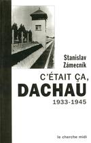 Couverture du livre « C'etait ca, dachau 1933.1945 » de Zamecnik Stanislas aux éditions Cherche Midi