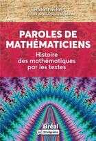 Couverture du livre « Paroles de mathématiciens : histoire des mathématiques par les textes » de Michel Frechet aux éditions Breal