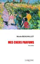 Couverture du livre « Mes chers parfums » de Nicole Beauvallet aux éditions La Bruyere