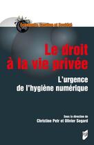 Couverture du livre « Le droit à la vie privée : L'urgence de l'hygiène numérique » de Christine Petr et . Collectif et Olivier Segard aux éditions Pu De Rennes