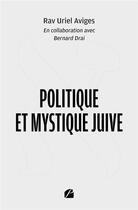 Couverture du livre « Politique et mystique juive » de Rav Uriel Aviges et Bernard Drai aux éditions Editions Du Panthéon