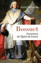 Couverture du livre « Bossuet ; conscience de l'Eglise de France » de Aime Richardt aux éditions Francois-xavier De Guibert