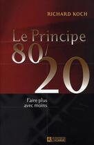 Couverture du livre « Le principe 80/20 ; faire plus avec moins » de Richard Koch aux éditions Editions De L'homme