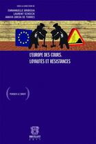 Couverture du livre « L'Europe des cours ; loyautés et résistances » de Emmanuelle Bribosia aux éditions Bruylant