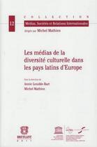 Couverture du livre « Les médias de la diversité culturelle dans les pays latins d'Europe » de Annie Lenoble-Bart et Michel Mathien aux éditions Bruylant