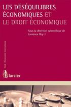 Couverture du livre « Les déséquilibres économiques et le droit économique » de Laurence Boy aux éditions Larcier