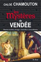 Couverture du livre « Les mystères de Vendée » de Chloé Chamouton aux éditions De Boree