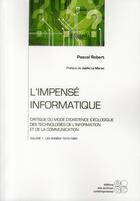 Couverture du livre « L'impensé informatique t.1 ; les années 1970-1980 » de Pascal Robert aux éditions Archives Contemporaines