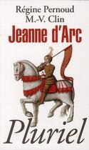 Couverture du livre « Jeanne d'Arc » de Marie-Veronique Clin et Regine Pernoud aux éditions Pluriel