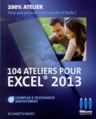 Couverture du livre « 104 ateliers pour Excel 2013 » de Elisabeth Ravey aux éditions Ma