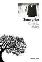 Couverture du livre « Zone grise » de L. Mary et C. Mary aux éditions Olivier (l')