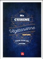 Couverture du livre « Ma cuisine végétarienne pour tous les jours » de Garance Leureux et Anna Shepulova aux éditions La Plage