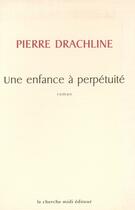 Couverture du livre « Une enfance à perpétuité » de Pierre Drachline aux éditions Cherche Midi