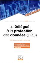 Couverture du livre « Le délégué à la protection des données ; DPO » de Mathias Garance et Amandine Kashani-Poor et Aline Alfer aux éditions Revue Banque