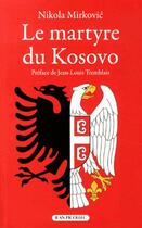 Couverture du livre « Le martyre du Kosovo » de Nikola Mirkovic aux éditions Jean Picollec
