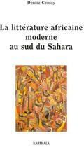 Couverture du livre « La littérature africaine moderne au sud du Sahara » de Denise Coussy aux éditions Karthala