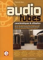 Couverture du livre « Audio tubes ; caractéristiques et utilisation » de Francis Ibre aux éditions Publitronic Elektor