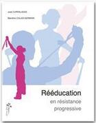 Couverture du livre « Rééducation en résistance progressive » de Curraladas J. & Cala aux éditions Editions Desiris