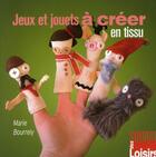 Couverture du livre « Jeux et jouets à créer en tissu » de Marie Bourrely aux éditions Eurofina