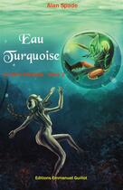 Couverture du livre « Le cycle d'Ardalia t.2 : eau turquoise » de Alan Spade aux éditions Emmanuel Guillot