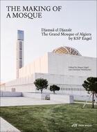 Couverture du livre « The making of a Mosque : the grand mosque of Algiers by ksp engel » de Jurgen Engel et Christian Welzbacher aux éditions Park Books