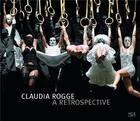 Couverture du livre « Claudia Rogge a restrospective » de Galloway David aux éditions Hatje Cantz