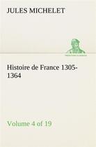 Couverture du livre « Histoire de france 1305-1364 (volume 4 of 19) » de Jules Michelet aux éditions Tredition