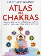 Couverture du livre « Atlas des chakras : exercices d'activation, utilisation de couleurs, mantras, huiles essentielles (3e édition) » de Kalashatra Govinda aux éditions Macro Editions