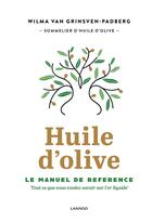 Couverture du livre « Huile d'olive ; le manuel de référence » de Wilma Van Grinsven-Padberg aux éditions Lannoo