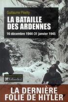 Couverture du livre « La bataille des Ardennes ; 16 décembre 1944-31 janvier 1945 » de Guillaume Piketty aux éditions Tallandier