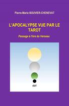 Couverture du livre « L'apocalypse vue par le tarot ; passage à l'ère du verseau » de Pierre-Marie Bouvier-Chenevat aux éditions Librinova