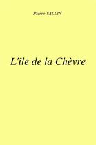 Couverture du livre « L'ile de la chevre » de Pierre Vallin aux éditions Librinova