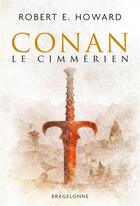 Couverture du livre « Conan : Intégrale : Conan le Cimmérien » de Robert E. Howard aux éditions Bragelonne