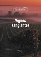 Couverture du livre « Vignes sanglantes » de Gerard Legrand et Jean-Alain Gence aux éditions Verone