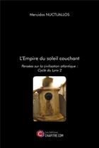 Couverture du livre « L'empire du soleil couchant ; pensées sur la civilisation atlantique : cycle du lynx 2 » de Meruidos Nuctuallos aux éditions Chapitre.com